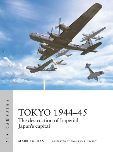 Tokyo 1944–45: The destruction of Imperial Japan's capital (Osprey Air Campaign #40)
