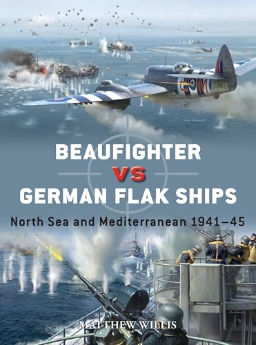 Beaufighter vs German Flak Ships: North Sea and Mediterranean 1941–45 (Osprey Duel #151)