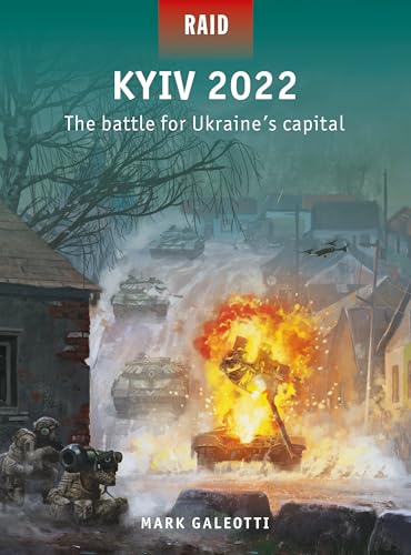 Kyiv 2022: The Battle for Ukraine's Capital (Osprey Raid #62)