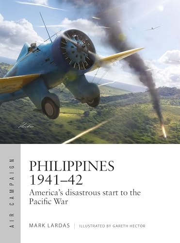 Philippines 1941–42: America's Disastrous Start to the Pacific War (Osprey Air Campaign #62)