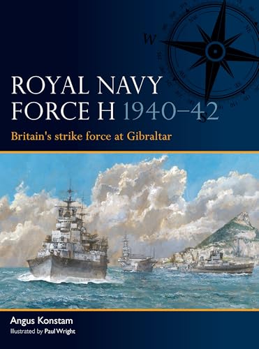 Royal Navy Force H 1940–42: Britain's strike force at Gibraltar (Osprey Fleet #14)