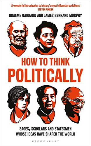 How to Think Politically: Sages, Scholars and Statesmen Whose Ideas Have Shaped the World book cover