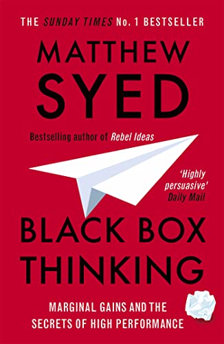 Black Box Thinking: Why Most People Never Learn from Their Mistakes--But Some Do