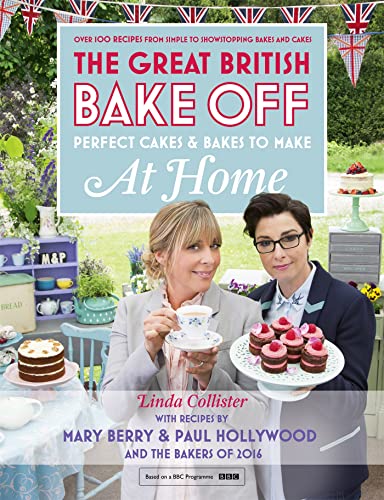 Great British Bake Off - Perfect Cakes & Bakes To Make At Home: Over 100 recipes from simple to showstopping bakes and cakes book cover
