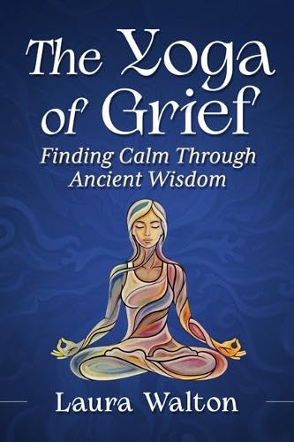 The Yoga of Grief: Finding Calm Through Ancient Wisdom