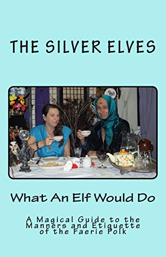 What an Elf Would Do: A Magical Guide to the Manners and Etiquette of the Faerie Folk book cover