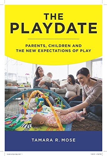 The Playdate: Parents, Children and the New Expectations of Play