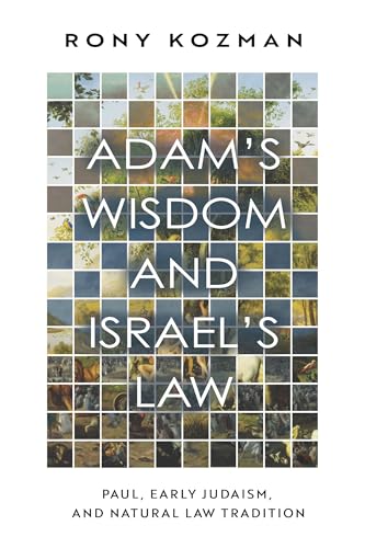 Read Adam’s Wisdom and Israel’s Law: Paul, Early Judaism, and Natural Law Tradition