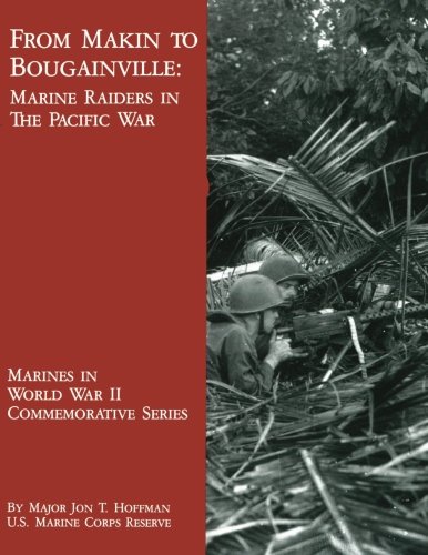 From Makin to Bougainville: Marine Raiders in the Pacific War (Marines in World War II Commemorative Series)