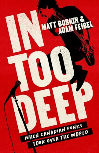Read In Too Deep: When Canadian Punks Took Over the World