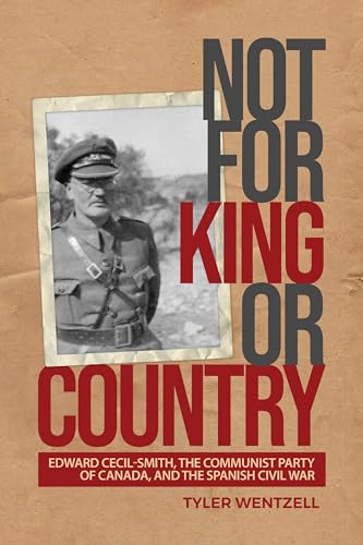 Not for King or Country: Edward Cecil-Smith, the Communist Party of Canada, and the Spanish Civil War book cover