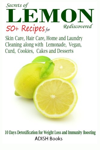 Secrets of Lemon Rediscovered: 50 Plus Recipes for Skin Care, Hair Care, Home Cleaning and Cooking book cover