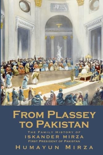 From Plassey to Pakistan: The Family History of Iskander Mirza, the First President of Pakistan book cover
