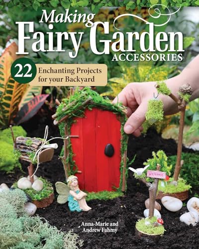Read Making Fairy Garden Accessories: 22 Enchanting Projects for Your Backyard (Fox Chapel Publishing) Craft Fairy Houses, a Gnome Garden, a Swing, a Wishing Well, and More, Plus Learn How to Add Lighting