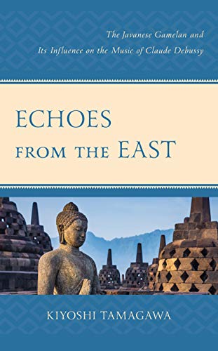 Echoes from the East: The Javanese Gamelan and its Influence on the Music of Claude Debussy
