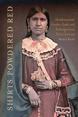 Read Shirts Powdered Red: Haudenosaunee Gender, Trade, and Exchange across Three Centuries