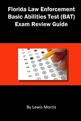 Florida Law Enforcement Basic Abilities Test (Bat) Exam Review Guide book cover