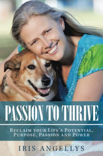Read Passion to Thrive: Reclaim your Life's Potential, Purpose, Passion and Power