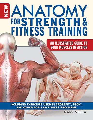 New Anatomy for Strength & Fitness Training: An Illustrated Guide to Your Muscles in Action Including Exercises Used in Crossfit(r), P90x(r), and Other Popular Fitness Programs book cover