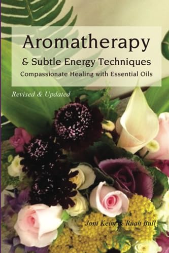 Aromatherapy & Subtle Energy Techniques: Compassionate Healing with Essential Oils, Revised & Updated book cover