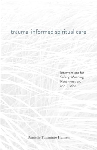 Read Trauma-Informed Spiritual Care: Interventions for Safety, Meaning, Reconnection, and Justice