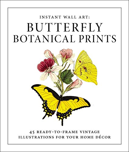 Instant Wall Art - Butterfly Botanical Prints: 45 Ready-to-Frame Vintage Illustrations for Your Home Décor book cover