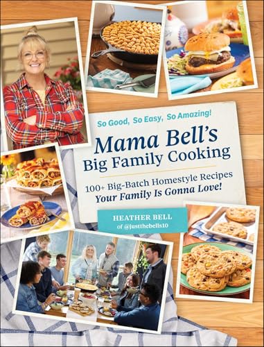 Read Mama Bell's Big Family Cooking: 100+ Big-Batch Homestyle Recipes Your Family Is Gonna Love!