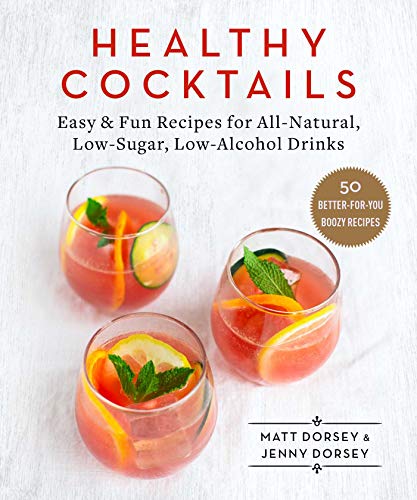 Healthy Cocktails to Shake Up Happy Hour: Easy Recipes for Low-Sugar Drinks to Keep You Feeling Great book cover
