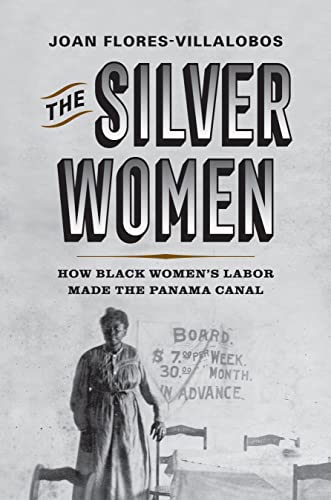 Read The Silver Women: How Black Women’s Labor Made the Panama Canal (Politics and Culture in Modern America)