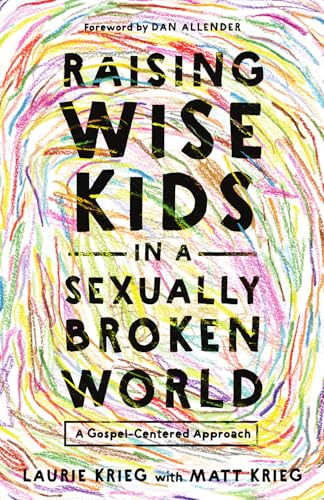 Read Raising Wise Kids in a Sexually Broken World: A Gospel-Centered Approach