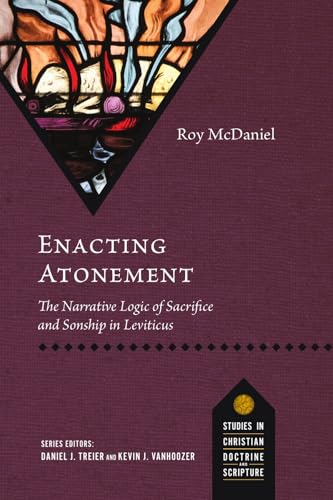 Read Enacting Atonement: The Narrative Logic of Sacrifice and Sonship in Leviticus (Studies in Christian Doctrine and Scripture)