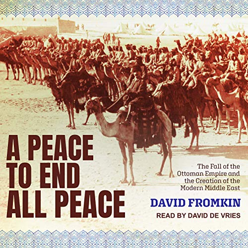 A Peace to End All Peace: The Fall of the Ottoman Empire and The Creation of the Modern Middle East book cover