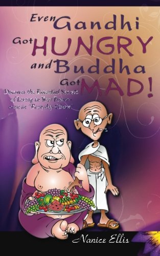 Even Gandhi Got Hungry and Budha Got Mad!: Discover the Essential Secrets of Living in Your Power - even in ?Everyday Chaos? book cover