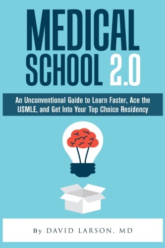 Medical School 2.0: An Unconventional Guide to Learn Faster, Ace the USMLE, and Get Into Your Top Choice Residency book cover