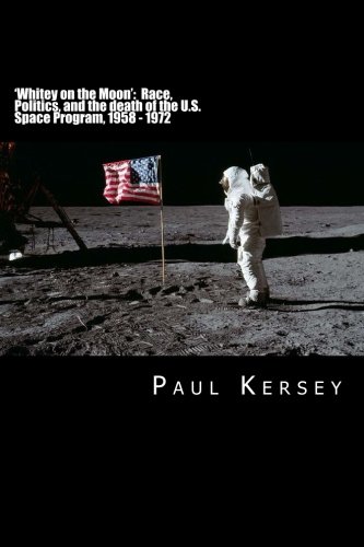 'Whitey on the Moon': Race, Politics, and the death of the U.S. Space Program, 1958 - 1972