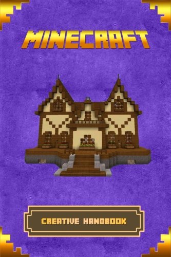 Minecraft: Creative Handbook: The Ultimate Minecraft Building Book. Best Minecraft Construction, Structures and Creations. (Minecraft Books)