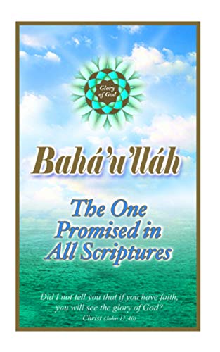 Read Bahá'u'lláh: The One Promised in All Scriptures