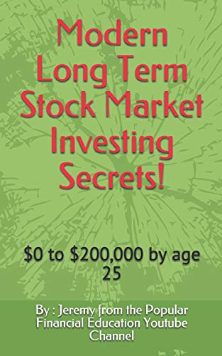 Modern Long Term Stock Market Investing Secrets!: $0 to $200,000 by Age 25 book cover