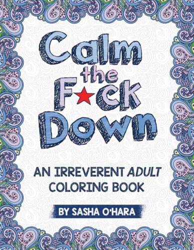 Calm the F*ck Down: An Irreverent Adult Coloring Book book cover