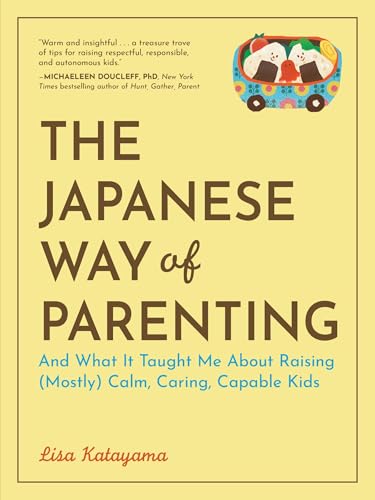 Read The Japanese Way of Parenting: And What It Taught Me About Raising (Mostly) Calm, Caring, Capable Kids