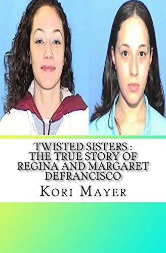 Twisted Sisters: The True Story of Regina and Margaret DeFrancisco