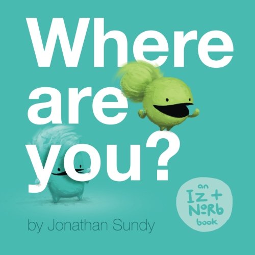 Read Where Are You?: An Iz and Norb Children's Book