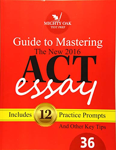 Mighty Oak Guide to Mastering the 2016 ACT Essay: For the New (2016-) 36-Point ACT Essay book cover