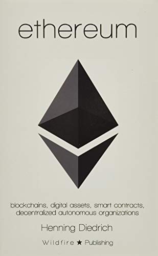 Ethereum: Blockchains, Digital Assets, Smart Contracts, Decentralized Autonomous Organizations book cover
