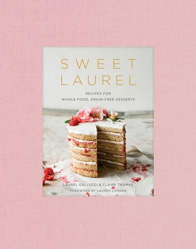 Sweet Laurel: Recipes for Whole Food, Grain-Free Desserts: A Baking Book book cover