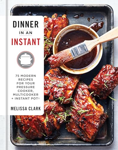 Dinner in an Instant: 75 Modern Recipes for Your Pressure Cooker, Multicooker, and Instant Pot(r) a Cookbook book cover