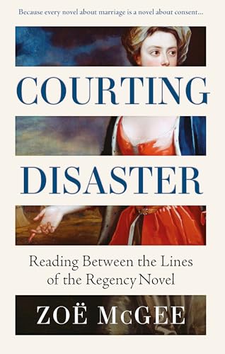 Courting Disaster: The fight for consent from the Regency novel to #MeToo