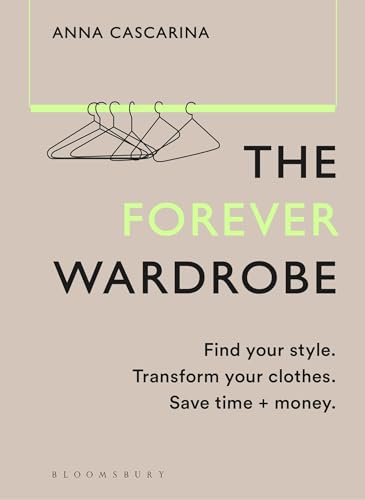 Read The Forever Wardrobe: Find your style. Transform your clothes. Save time and money.