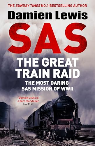 Read SAS The Great Train Raid: The Most Daring SAS Mission of WWII