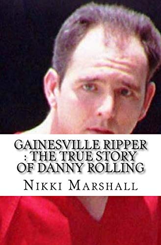 Gainesville Ripper: The True Story of Danny Rolling